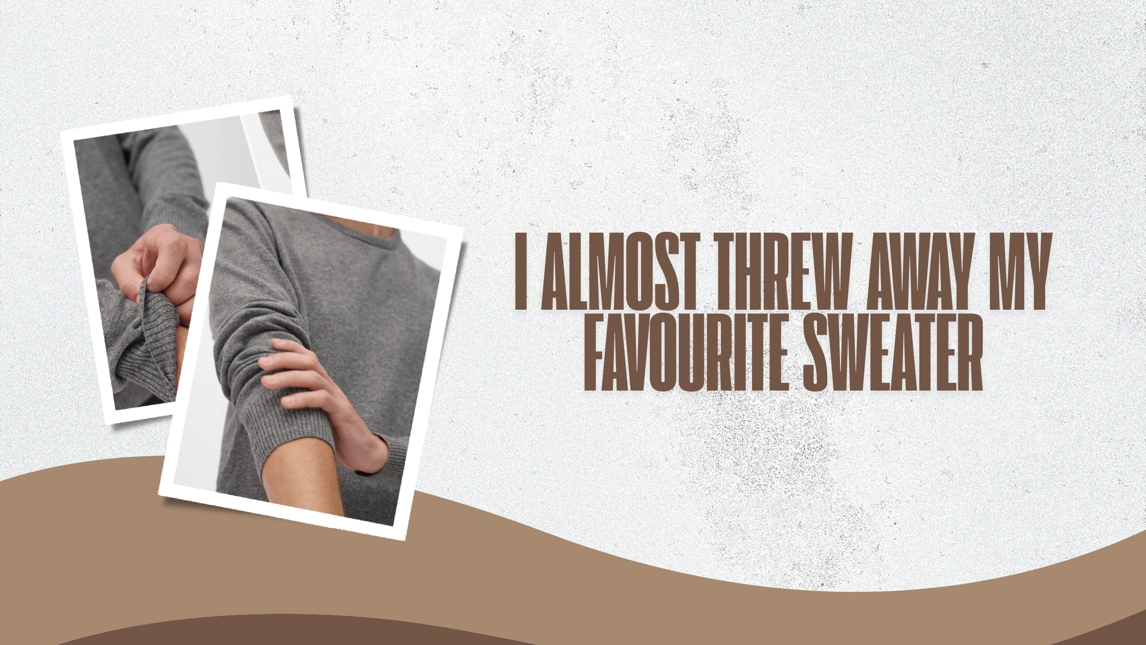 I Almost Threw Away My Favourite Sweater